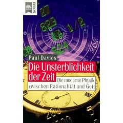 Die Unsterblichkeit der Zeit. Die moderne Physik zwischen Rationalit�t und Gott.
