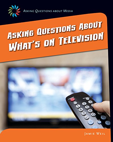 Asking Questions about What's on Television (21st Century Skills Library: Asking Questions About Media)
