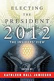 Electing the president, 2012 : the insiders' view