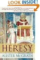 Heresy: a history of defending the truth
