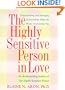 The Highly Sensitive Person in Love: How Your Relationships Can Thrive When the World Overwhelms You