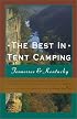 The Best in Tent Camping: Tennessee & Kentucky: A Guide for Car Campers Who Hate RVs, Concrete Slabs, and Loud Portable Stereos