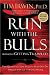 Run With the Bulls Without Getting Trampled: The Qualities You Need to Stay Out of Harm's Way and Thrive at Work