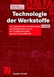 Technologie der Werkstoffe. Für Studenten des Maschinenbaus und Bauingenieurwesens, der Verfahrenstechnik und der Werkstoffkunde