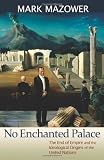 No Enchanted Palace: The End of Empire and the Ideological Origins of the United Nations (Lawrence Stone Lectures)