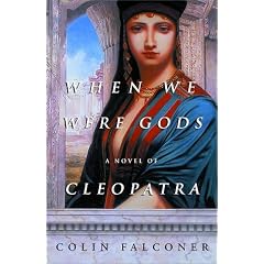 When We Were Gods: A Novel of Cleopatra