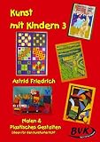 Kunst mit Kindern 3 - Malen und Plastisches Gestalten: Noch mehr Ideen für den Unterricht. Für die Grundschule, Sonderschule und OS: Malen und ... Ideen für den Kunstunterricht -. 1.-5. Klasse