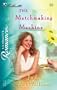 The Matchmaking Machine (Silhouette Romance)