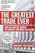 The Greatest Trade Ever: How One Man Bet Against the Markets and Made $20 Billion