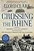 Crossing the Rhine: Breaking into Nazi Germany 1944 and 1945--The Greatest Airborne Battles in History