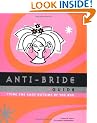 Anti-Bride Guide: Tying the Knot Outside of the Box