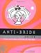 Anti-Bride Guide: Tying the Knot Outside of the Box