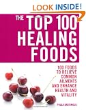 The Top 100 Healing Foods: 100 Recipes to Treat Common Ailments Easily and Effectively (Top 100)