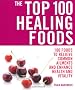 The Top 100 Healing Foods: 100 Recipes to Treat Common Ailments Easily and Effectively (Top 100)