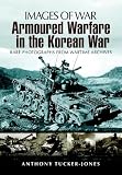 Armoured warfare in the Korean War : rare photographs from wartime archives
