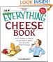 The Everything Cheese Book: From Cheddar to Chevre, All You Need to Select and Serve the Finest Fromage (Everything (Cooking))