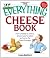 Everything Cheese Book: From Cheddar to Chevre, All You Need to Select and Serve the Finest Fromage (Everything: Cooking)