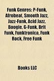 Funk Genres: P-Funk, Afrobeat, Smooth Jazz, Jazz-Funk, Acid Jazz, Boogie, G-Funk, Brit Funk, Funktronica, Funk Rock, Free Funk