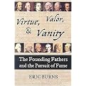 Virtue, Valor, & Vanity (The Founding Fathers and the Pursuit of Fame) (Hardcover)