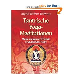 Tantrische Yoga-Meditationen - Wege zu innerer Freiheit und geistiger Kraft