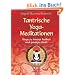 Tantrische Yoga-Meditationen - Wege zu innerer Freiheit und geistiger Kraft