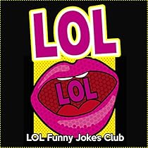 LOL: Funny Jokes, Comedy, Humor, One-Liners, Puns, and Witty Remarks (Funny & Hilarious Joke Books)
