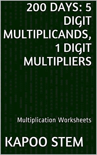 200 Multiplication Worksheets with 5-Digit Multiplicands, 1-Digit Multipliers: Math Practice Workbook (200 Days Math Multiplication Series)