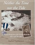 Neither The Time Nor The Tide: A personal perspective of the second world war and a life thereafter.