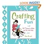 Crafting Fun: 101 Things to Make and Do with Kids