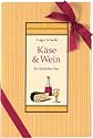 Käse & Wein: Ein köstliches Paar