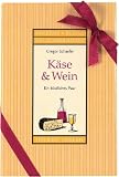 K&auml;se & Wein: Ein k&ouml;stliches Paar - Gregor Schaefer