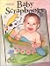 Baby Scrapbooks: Ideas, Tips, and Techniques for Baby Scrapbooks (Memory makers)