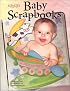 Baby Scrapbooks: Ideas, Tips, and Techniques for Baby Scrapbooks (Memory Makers)
