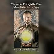 The Art of Being In the Flow: Qi Dao - Tibetan Shamanic Qigong | [Lama Somananda Tantrapa]