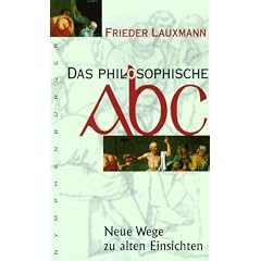 Das philosophische ABC: Neue Wege zu alten Einsichten