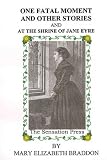 One fatal moment and other stories ; and, At the shrine of Jane Eyre