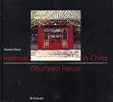 Hofhaus in China. Tradition und Gegenwart; Courtyard House in China: Tradition and Present