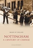 Nottingham: a Century of Change (Archive Photographs)