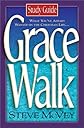 Grace Walk: What You've Always Wanted in the Christian Life. . .