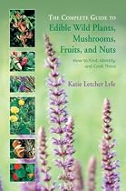 The Complete Guide to Edible Wild Plants, Mushrooms, Fruits, and Nuts: How to Find, Identify, and Cook Them