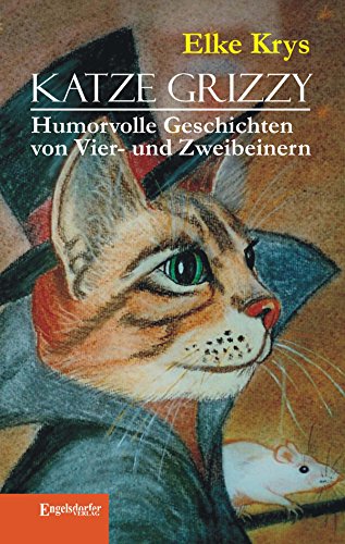 Katze Grizzy. Humorvolle Geschichten von Vier- und Zweibeinern (German Edition)
