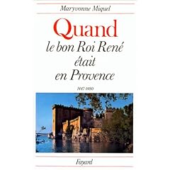 Quand le bon roi Ren� �tait en Provence, 1447-1480