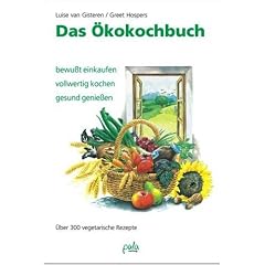 Das �kokochbuch: Bewu�t einkaufen, vollwertig kochen, gesund genie�en. �ber 300 vegetarische Rezepte