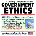 21st Century Complete Guide to Government Ethics - U.S. Office of Government Ethics, Senate Select Committee on Ethics, House Committee on Standards of ... Traficant (Core Federal Information Series)