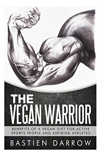 The Vegan Warrior: Benefits Of A Vegan Diet For Active Sports People And Aspiring Athletes