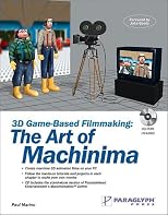 3D Game-Based Filmmaking: The Art of Machinima (with CD-ROM)