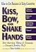 Kiss, Bow, or Shake Hands: How to Do Business in Sixty Countries