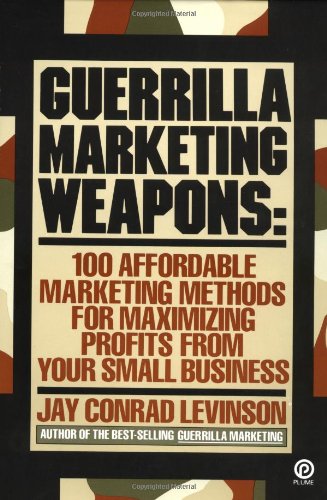 Guerrilla Marketing Weapons: 100 Affordable Marketing Methods (Plume)