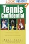 Tennis Confidential: Today's Greatest Players, Matches, Controversies