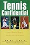 Tennis Confidential: Today's Greatest Players, Matches, Controversies Tennis Confidential: Today's Greatest Players, Matches, Controversies